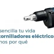 Haz más sencilla tu vida con los atornilladores eléctricos, te contamos por qué
