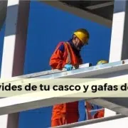 Nunca te olvides de tu casco y gafas de protección