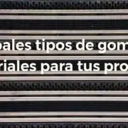 Principales tipos de gomas industriales para tus proyectos