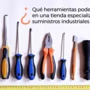 ¿Qué herramientas podemos encontrar en una tienda especializada en suministros industriales?