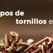 Qué tipos de tornillos existen